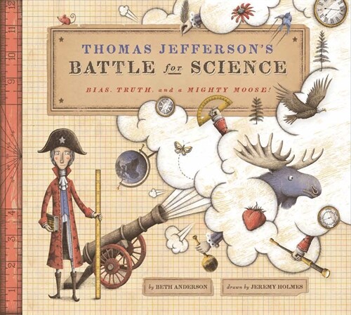 Thomas Jeffersons Battle for Science: Bias, Truth, and a Mighty Moose! (Hardcover)