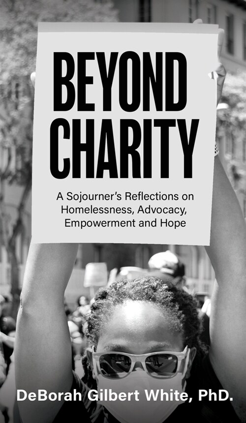 Beyond Charity: A Sojourners Reflections on Homelessness, Advocacy, Empowerment and Hope (Hardcover)