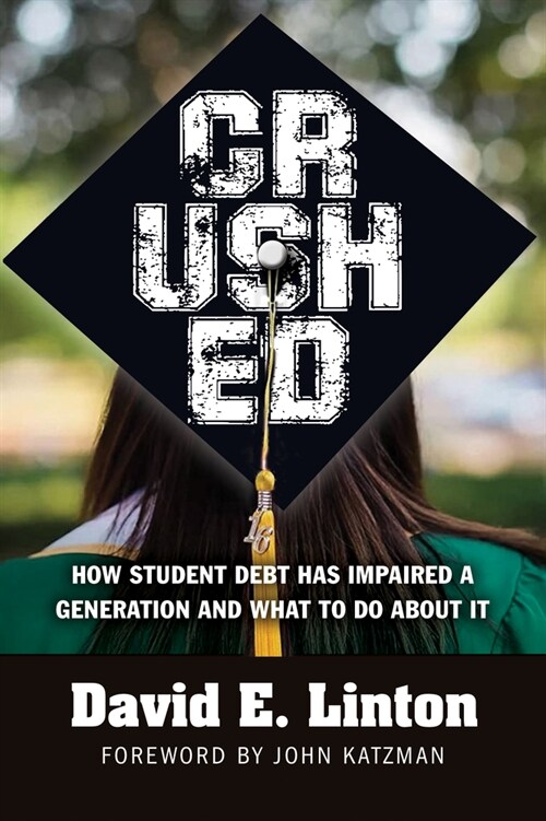 Crushed: How Student Debt Has Impaired a Generation and What to Do about It (Paperback)