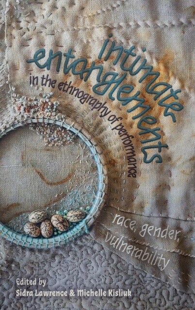 Intimate Entanglements in the Ethnography of Performance: Race, Gender, Vulnerability (Hardcover)