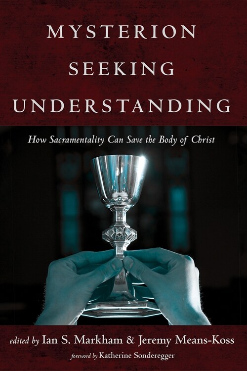 Mysterion Seeking Understanding: How Sacramentality Can Save the Body of Christ (Paperback)