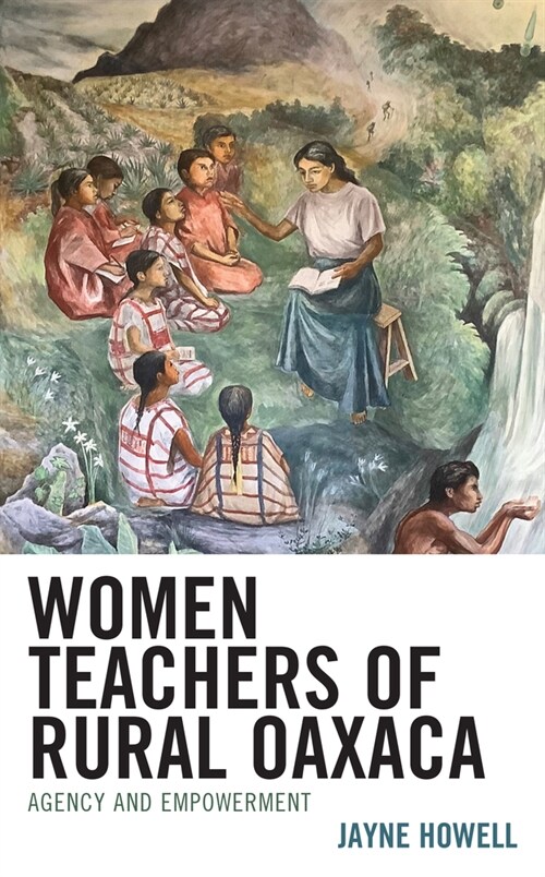 Women Teachers of Rural Oaxaca: Agency and Empowerment (Hardcover)