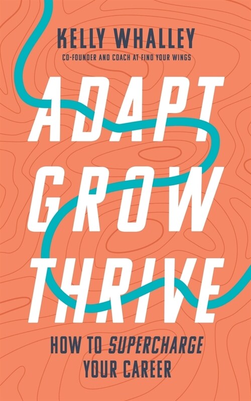 Adapt Grow Thrive: How to Supercharge Your Career (Paperback)