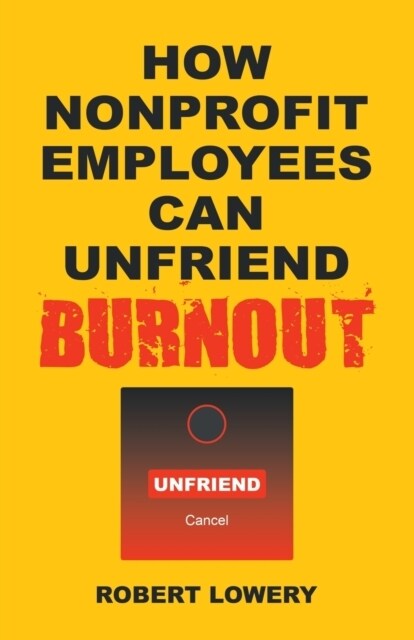 How Nonprofit Employees Can Unfriend Burnout (Paperback)