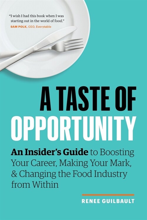 A Taste of Opportunity: An Insiders Guide to Boosting Your Career, Making Your Mark, and Changing the Food Industry from Within (Paperback)
