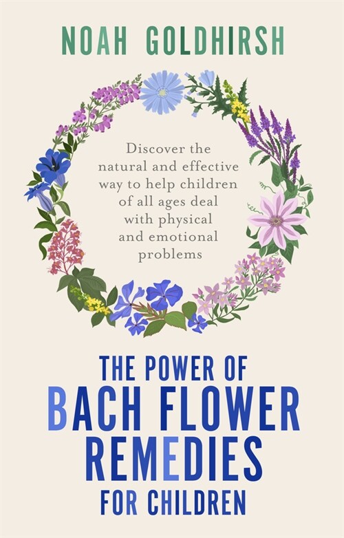 The Power of Bach Flower Remedies for Children : Discover the Natural and Effective Way to Help Children of All Ages Deal with Physical and Emotional  (Paperback)