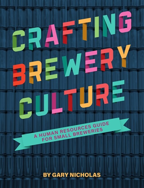 Crafting Brewery Culture: A Human Resources Guide for Small Breweries (Paperback)