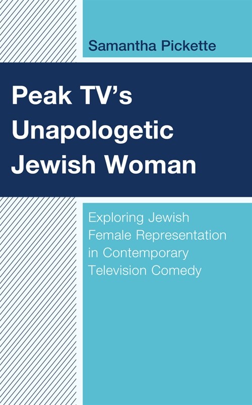Peak Tvs Unapologetic Jewish Woman: Exploring Jewish Female Representation in Contemporary Television Comedy (Hardcover)