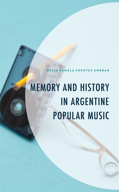 Memory and History in Argentine Popular Music (Hardcover)