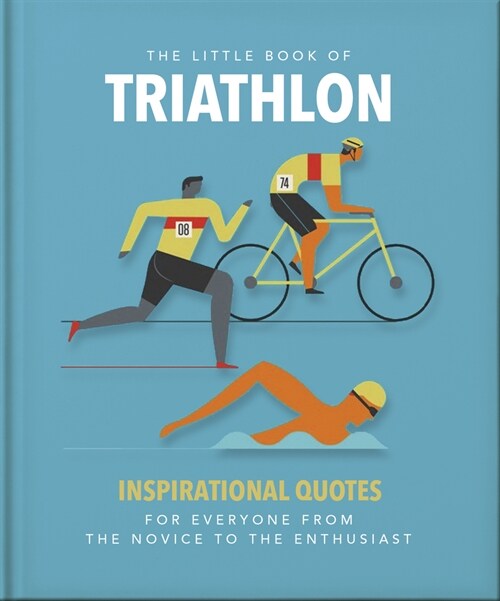 The Little Book of Triathlon : Inspirational Quotes for Everyone from the Novice to the Enthusiast (Hardcover)