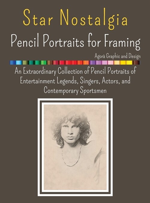 Star Nostalgia - Framing Pencil Portraits: An Extraordinary Collection of Pencil Portraits of Entertainment Legends, Singers, Actors, and Contemporary (Hardcover)