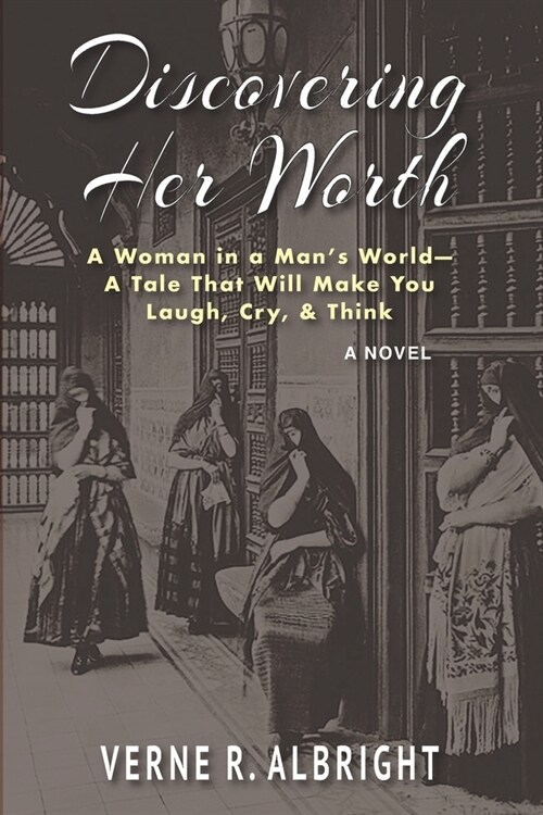 Discovering Her Worth: A Woman in a Mans World- A Tale That Will Make You Laugh, Cry, & Think (Paperback)