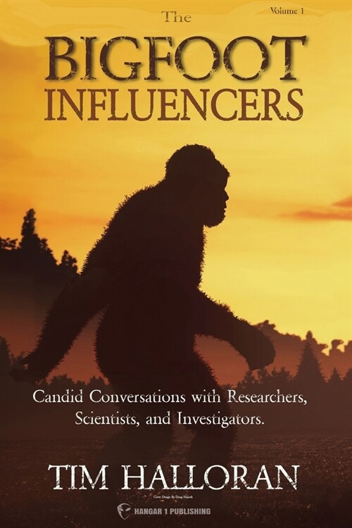 The Bigfoot Influencers: Candid Conversations with Researchers, Scientists, and Investigators (Paperback)