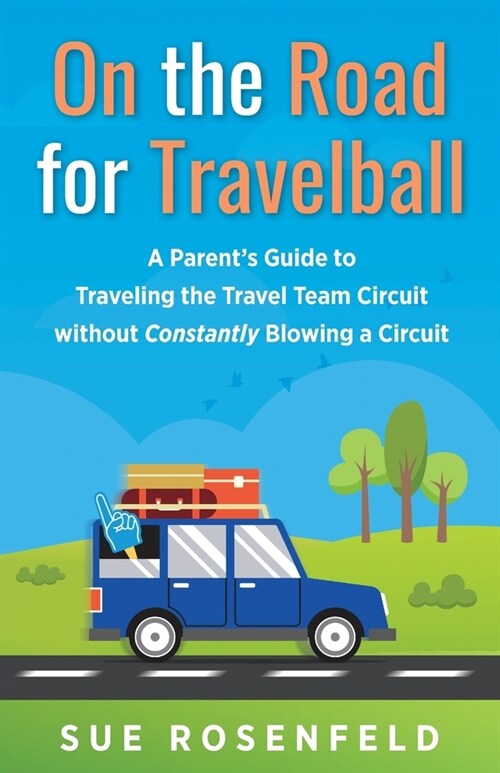 On the Road for Travelball: A Parents Guide to Traveling the Travel Team Circuit without Constantly Blowing a Circuit (Paperback)