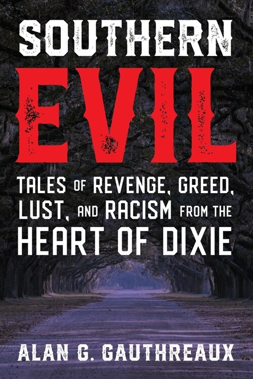 Southern Evil: Tales of Revenge, Greed, Lust, and Racism from the Heart of Dixie (Paperback)