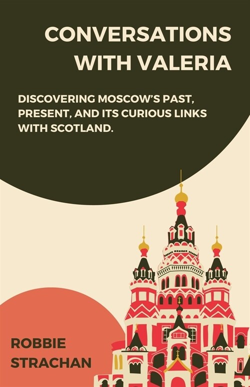 Conversations With Valeria: Discovering Moscows Past, Present, and its Curious Links With Scotland (Paperback)