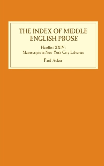 The Index of Middle English Prose: Handlist XXIV : Manuscripts in New York City Libraries (Hardcover)