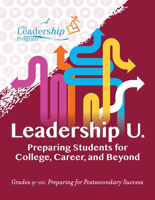 Leadership U.: Preparing Students for College, Career, and Beyond: Grades 9-10: Preparing for Post-Secondary Success (Paperback)