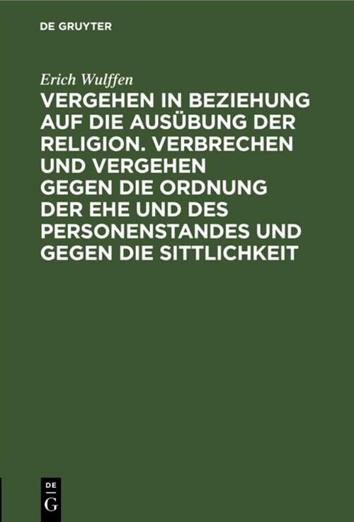 Vergehen in Beziehung auf die Aus?ung der Religion. Verbrechen und Vergehen gegen die Ordnung der Ehe und des Personenstandes und gegen die Sittlichk (Hardcover, Sonderabdruck A)