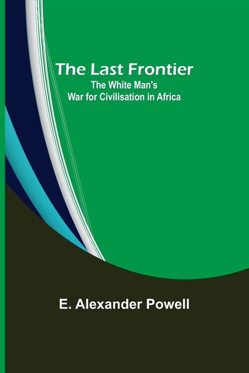 The Last Frontier: The White Mans War for Civilisation in Africa (Paperback)