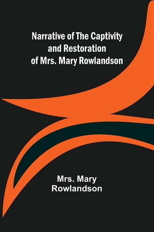 Narrative of the Captivity and Restoration of Mrs. Mary Rowlandson (Paperback)