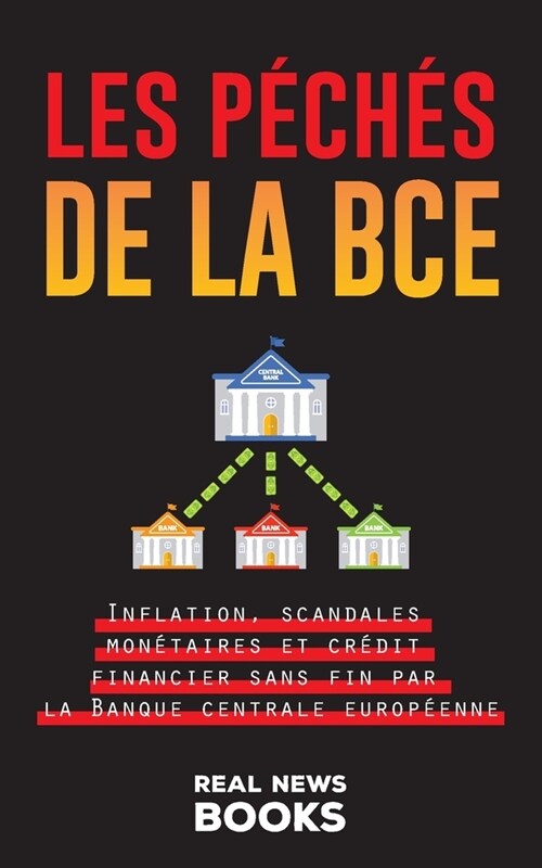 Les p?h? de la BCE: Inflation, scandales mon?aires et cr?it financier sans fin par la Banque centrale europ?nne (Paperback)