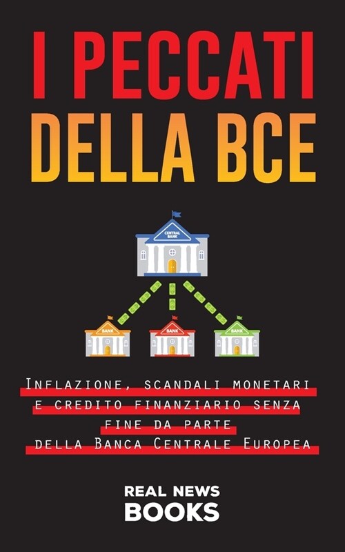 I peccati della BCE: Inflazione, scandali monetari e credito finanziario senza fine da parte della Banca Centrale Europea (Paperback)