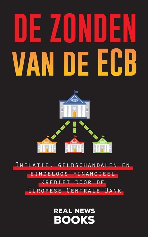 De zonden van de ECB: Inflatie, geldschandalen en eindeloos financieel krediet door de Europese Centrale Bank (Paperback)