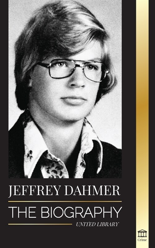 Jeffrey Dahmer: The Biography of the Milwaukee Cannibal and Necrophiliac Serial Killer - An American Nightmare of Murder & Cannibalism (Paperback)