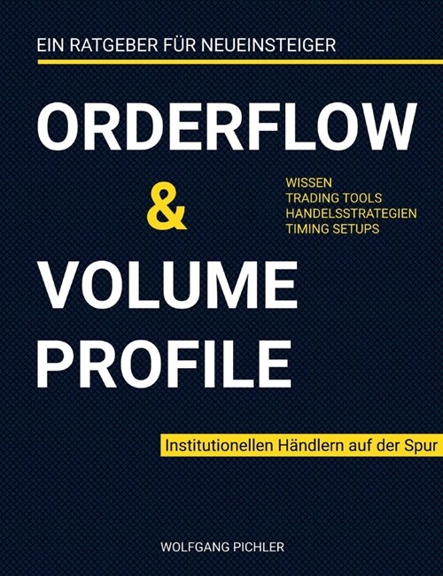 Orderflow & Volume Profile: Institutionellen H?dlern auf der Spur (Paperback)