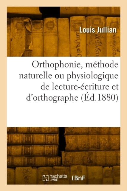 Orthophonie, m?hode naturelle ou physiologique de lecture-?riture et dorthographe (Paperback)