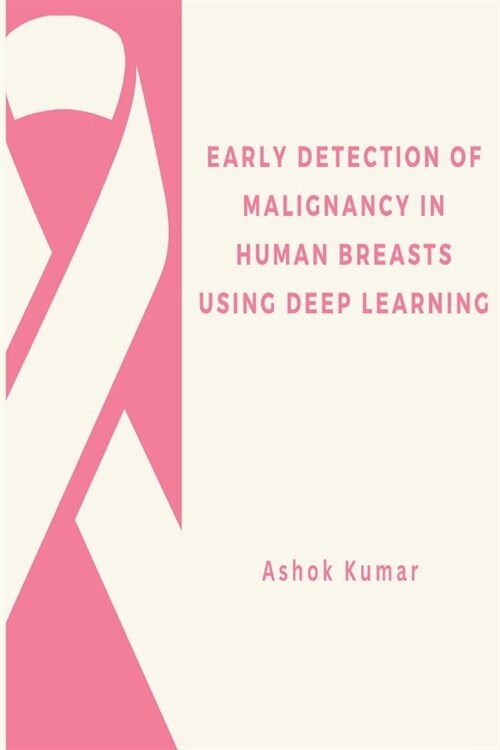 Early Detection of Malignancy in Human Breasts Using Deep Learning (Paperback)