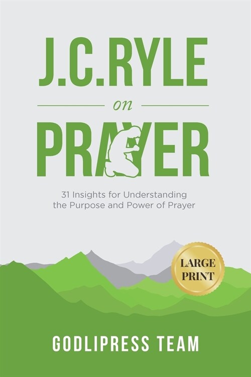 J. C. Ryle on Prayer: 31 Insights for Understanding the Purpose and Power of Prayer (LARGE PRINT) (Paperback)