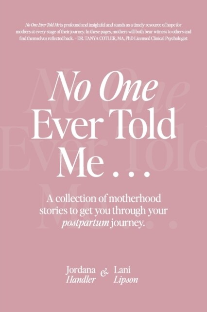 No One Ever Told Me: A collection of motherhood stories to get you through your postpartum journey. (Paperback)