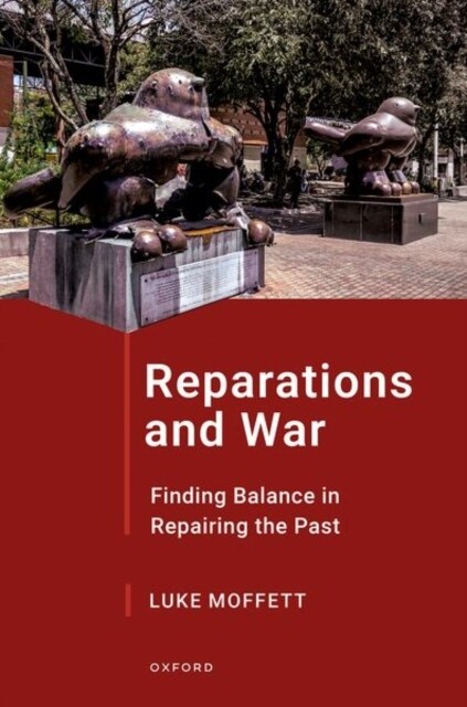 Reparations and War : Finding Balance in Repairing the Past (Hardcover)