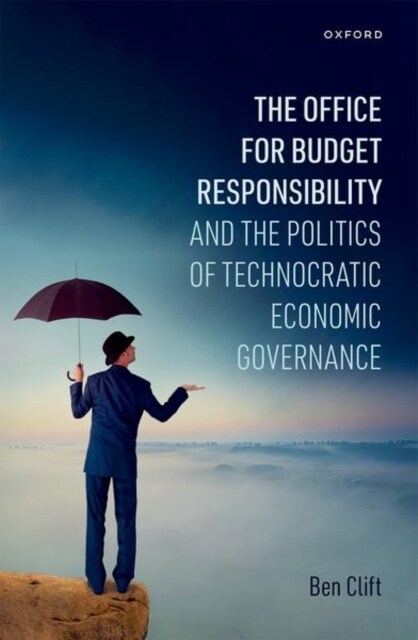 The Office for Budget Responsibility and the Politics of Technocratic Economic Governance (Hardcover)