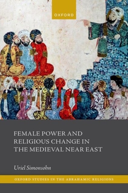 Female Power and Religious Change in the Medieval Near East (Hardcover)