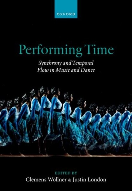 Performing Time : Synchrony and Temporal Flow in Music and Dance (Hardcover)