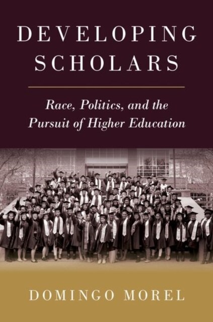 Developing Scholars: Race, Politics, and the Pursuit of Higher Education (Hardcover)