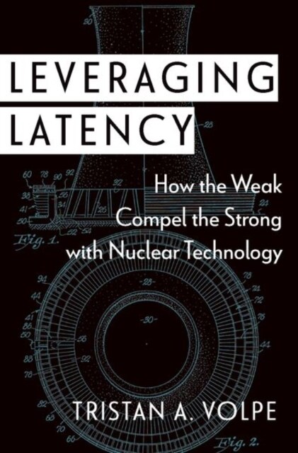 Leveraging Latency: How the Weak Compel the Strong with Nuclear Technology (Hardcover)