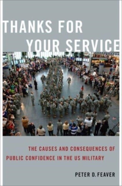 Thanks for Your Service: The Causes and Consequences of Public Confidence in the Us Military (Hardcover)