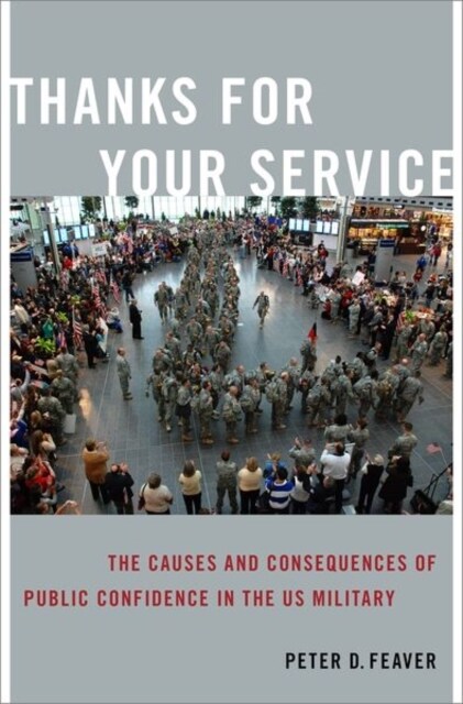 Thanks for Your Service: The Causes and Consequences of Public Confidence in the Us Military (Paperback)