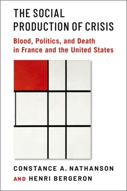 The Social Production of Crisis: Blood, Politics, and Death in France and the United States (Hardcover)