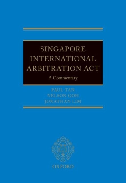 The Singapore International Arbitration Act : A Commentary (Hardcover)