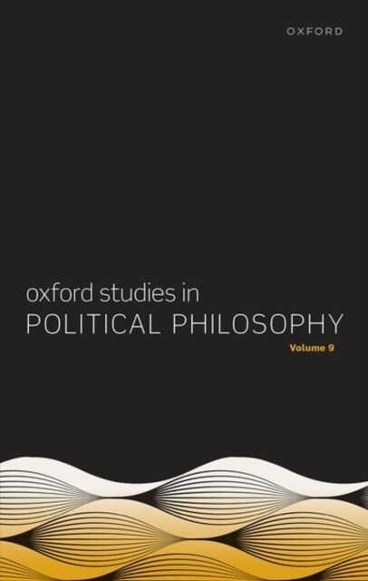 Oxford Studies in Political Philosophy Volume 9 (Hardcover)