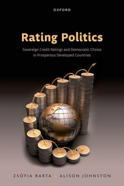 Rating Politics : Sovereign Credit Ratings and Democratic Choice in Prosperous Developed Countries (Hardcover)
