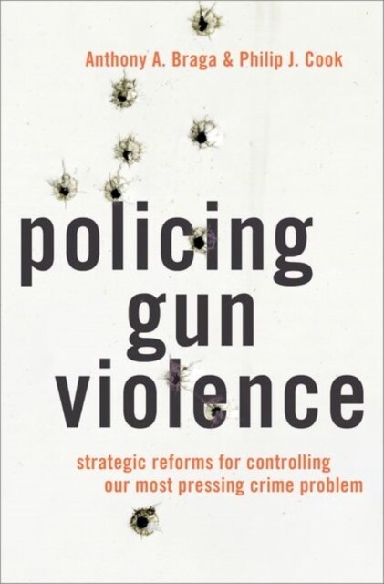 Policing Gun Violence: Strategic Reforms for Controlling Our Most Pressing Crime Problem (Hardcover)