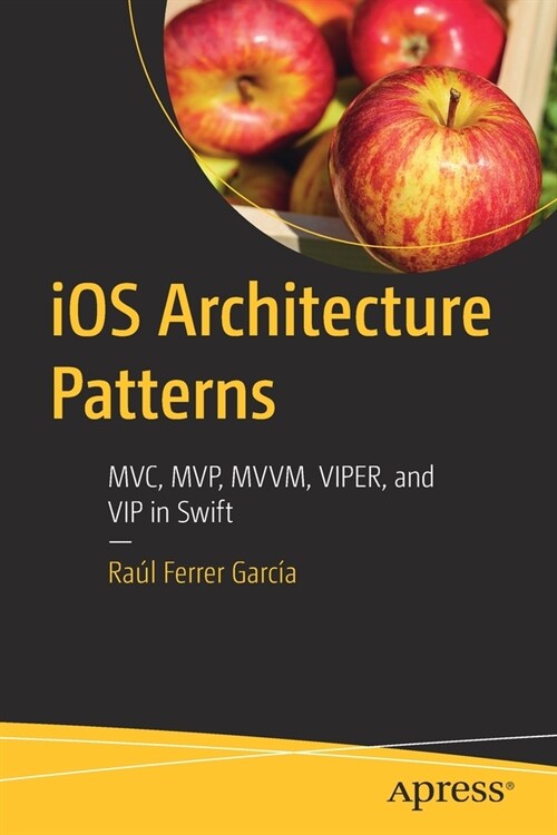 IOS Architecture Patterns: MVC, Mvp, MVVM, Viper, and VIP in Swift (Paperback)