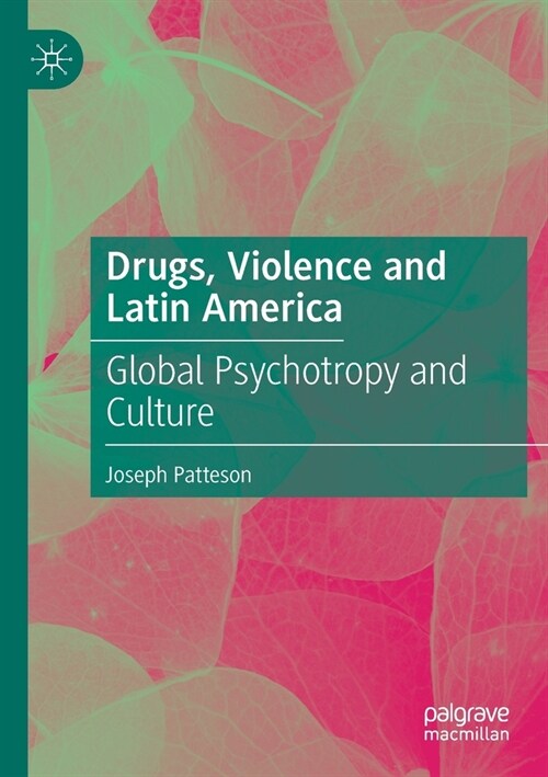 Drugs, Violence and Latin America: Global Psychotropy and Culture (Paperback, 2021)