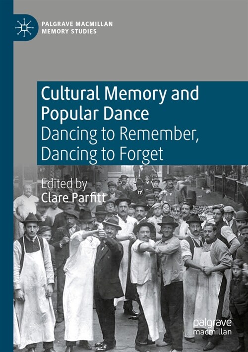 Cultural Memory and Popular Dance: Dancing to Remember, Dancing to Forget (Paperback, 2021)